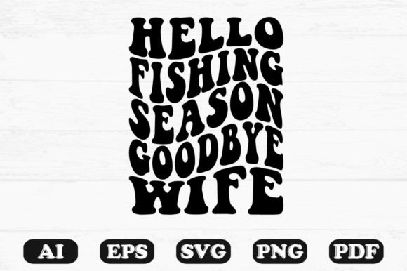 Hello Fishing Season Goodbye Wife Retro Graphics