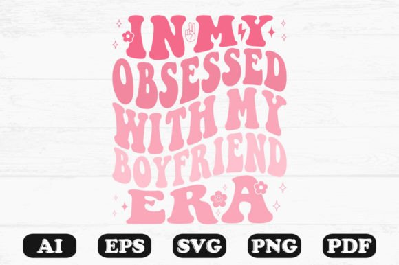 In My Obsessed with My Boyfriend Era Graphics